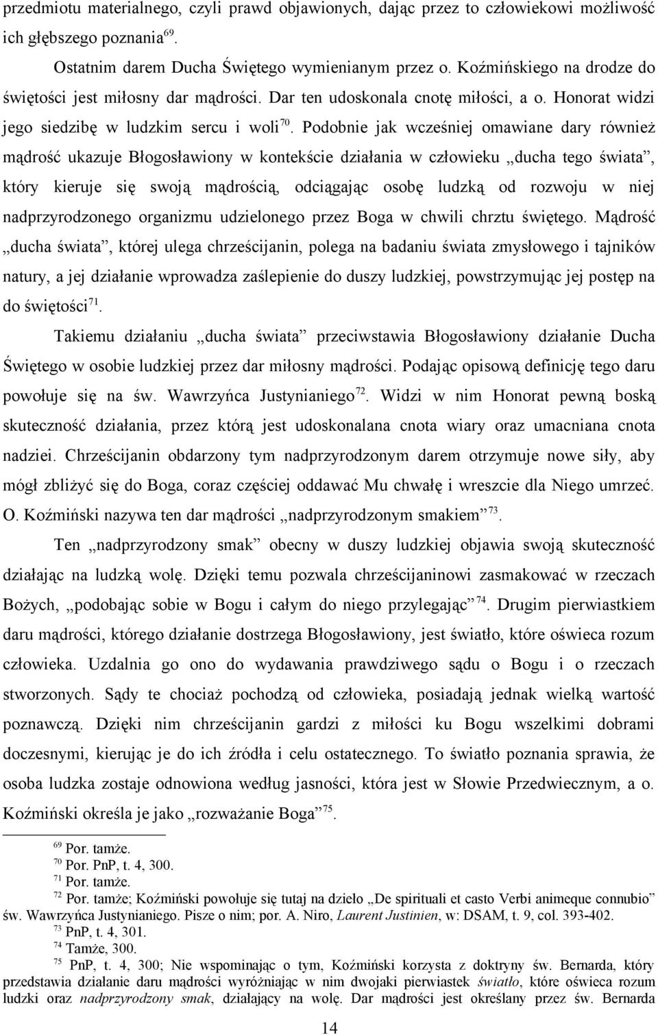 Podobnie jak wcześniej omawiane dary również mądrość ukazuje Błogosławiony w kontekście działania w człowieku ducha tego świata, który kieruje się swoją mądrością, odciągając osobę ludzką od rozwoju