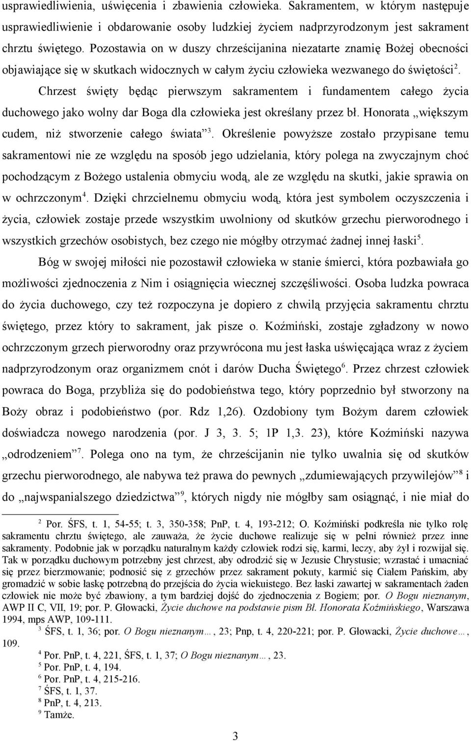 Chrzest święty będąc pierwszym sakramentem i fundamentem całego życia duchowego jako wolny dar Boga dla człowieka jest określany przez bł. Honorata większym cudem, niż stworzenie całego świata 3.