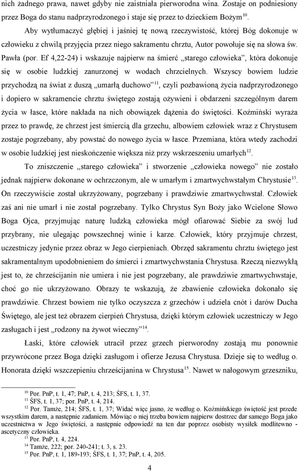 Ef 4,22-24) i wskazuje najpierw na śmierć starego człowieka, która dokonuje się w osobie ludzkiej zanurzonej w wodach chrzcielnych.