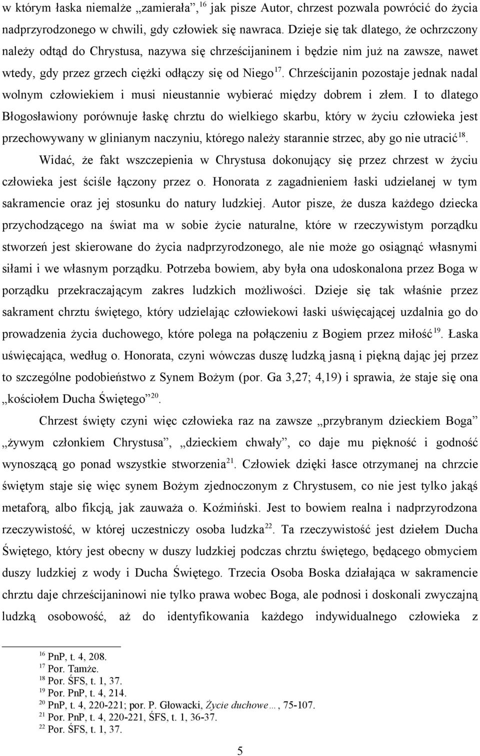 Chrześcijanin pozostaje jednak nadal wolnym człowiekiem i musi nieustannie wybierać między dobrem i złem.