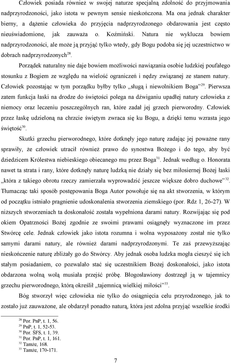 Natura nie wyklucza bowiem nadprzyrodzoności, ale może ją przyjąć tylko wtedy, gdy Bogu podoba się jej uczestnictwo w dobrach nadprzyrodzonych 28.