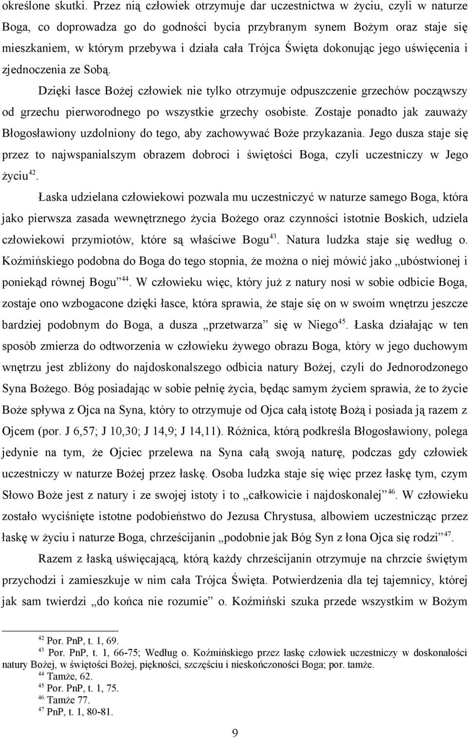 Trójca Święta dokonując jego uświęcenia i zjednoczenia ze Sobą. Dzięki łasce Bożej człowiek nie tylko otrzymuje odpuszczenie grzechów począwszy od grzechu pierworodnego po wszystkie grzechy osobiste.