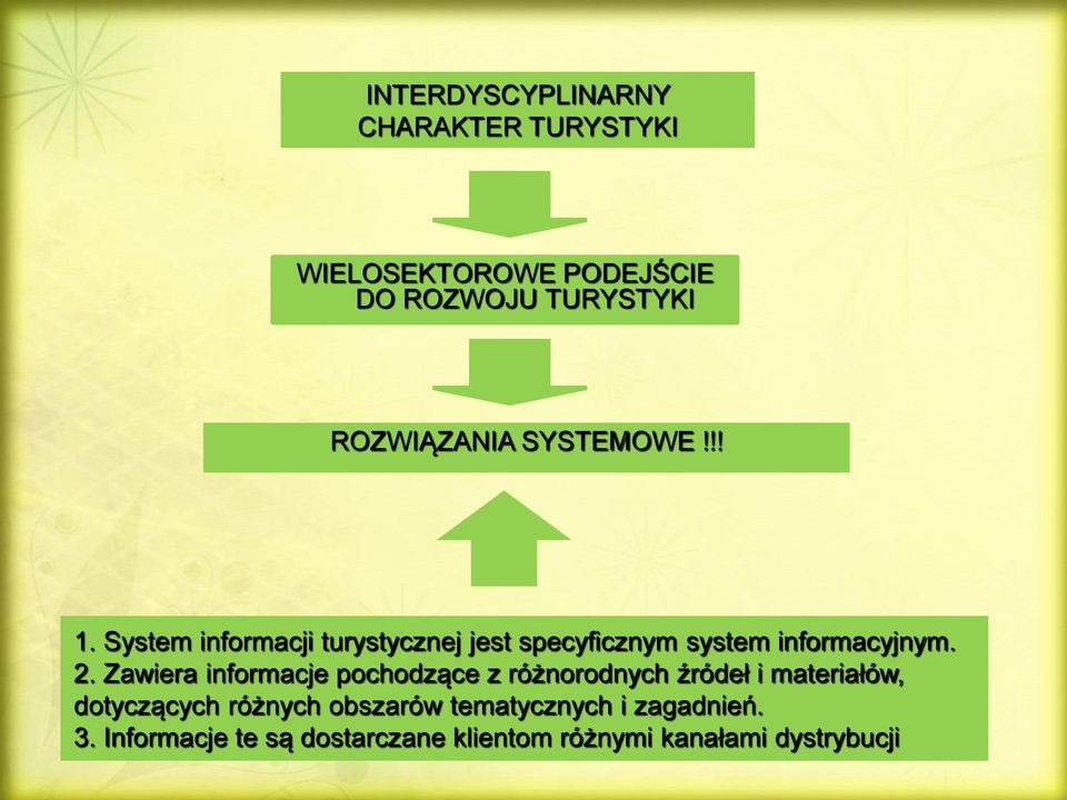 System informacji turystycznej jest specyficznym system informacyjnym. 2.