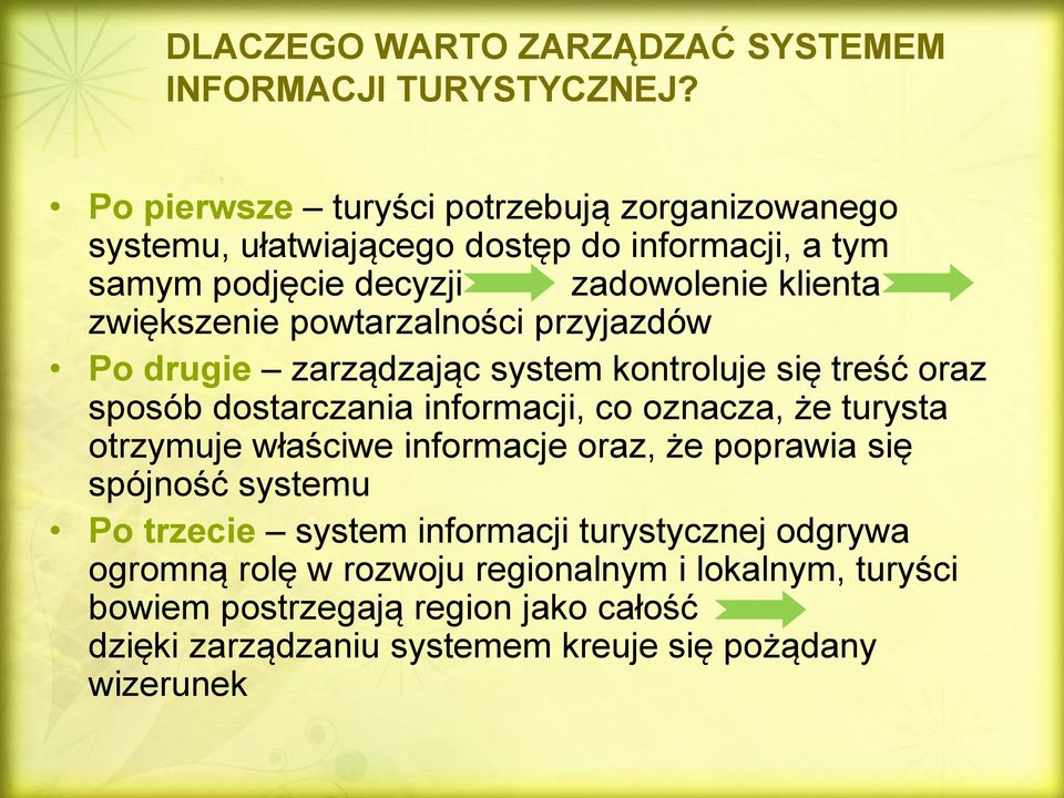 powtarzalności przyjazdów Po drugie zarządzając system kontroluje się treść oraz sposób dostarczania informacji, co oznacza, że turysta otrzymuje właściwe