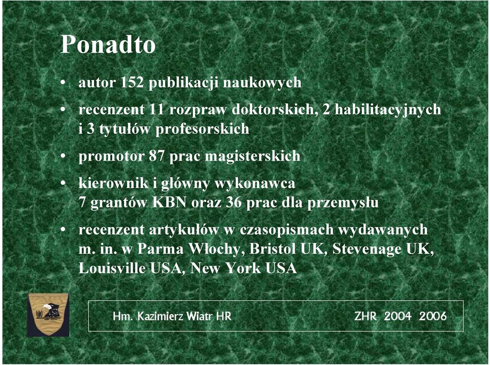 główny wykonawca 7 grantów KBN oraz 36 prac dla przemysłu recenzent artykułów w