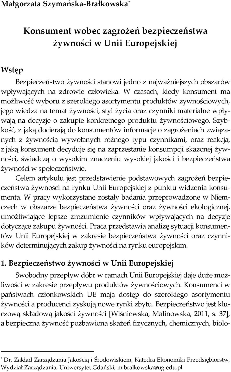 W czasach, kiedy konsument ma możliwość wyboru z szerokiego asortymentu produktów żywnościowych, jego wiedza na temat żywności, styl życia oraz czynniki materialne wpływają na decyzje o zakupie