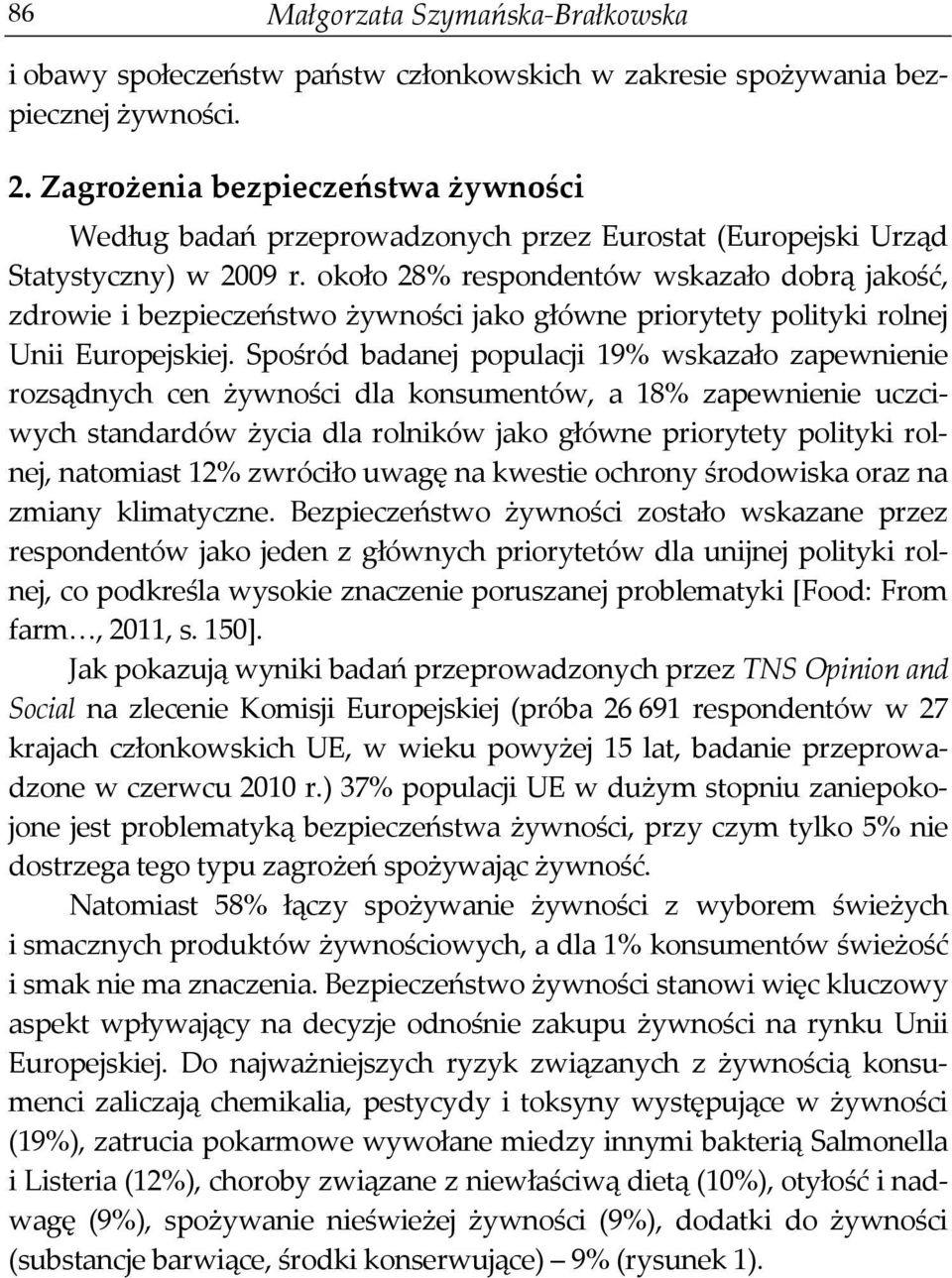 około 28% respondentów wskazało dobrą jakość, zdrowie i bezpieczeństwo żywności jako główne priorytety polityki rolnej Unii Europejskiej.