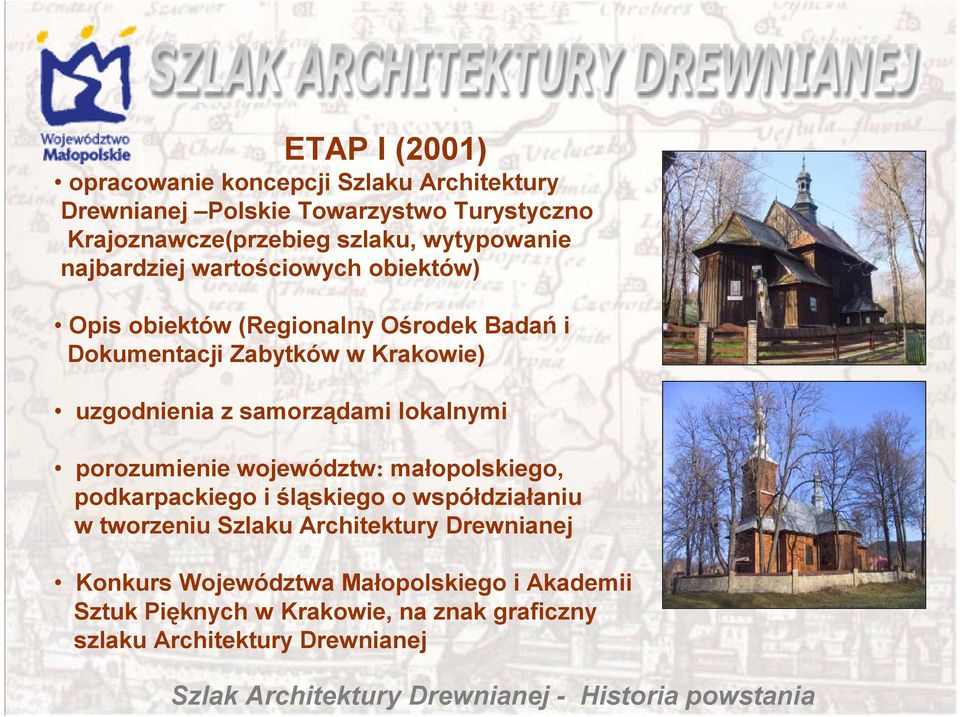 lokalnymi porozumienie województw: małopolskiego, podkarpackiego i śląskiego o współdziałaniu w tworzeniu Szlaku Architektury Drewnianej Konkurs