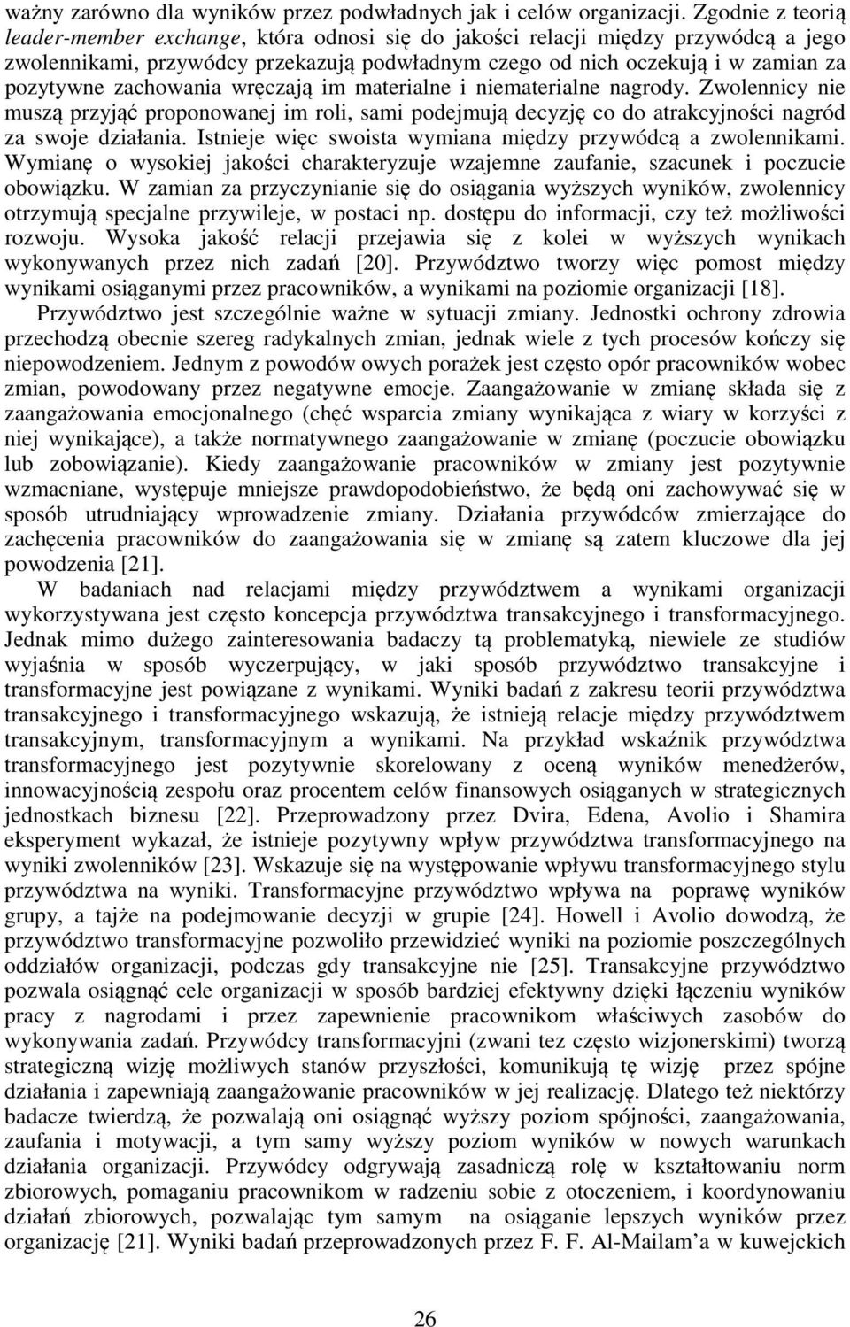 zachowania wręczają im materialne i niematerialne nagrody. Zwolennicy nie muszą przyjąć proponowanej im roli, sami podejmują decyzję co do atrakcyjności nagród za swoje działania.