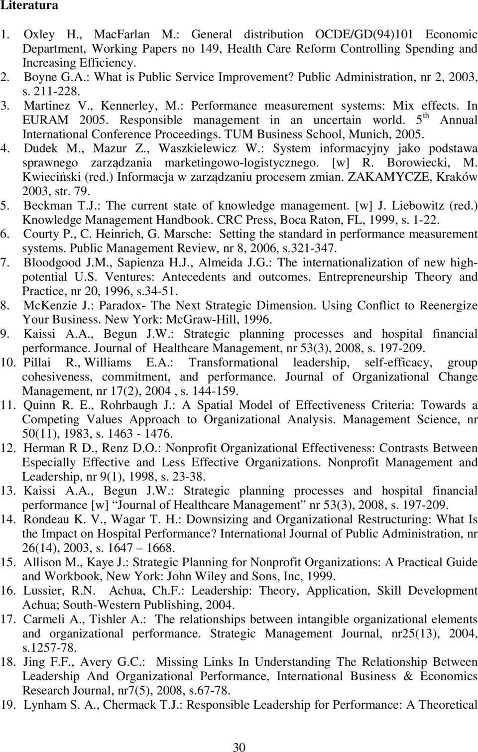 Responsible management in an uncertain world. 5 th Annual International Conference Proceedings. TUM Business School, Munich, 2005. 4. Dudek M., Mazur Z., Waszkielewicz W.