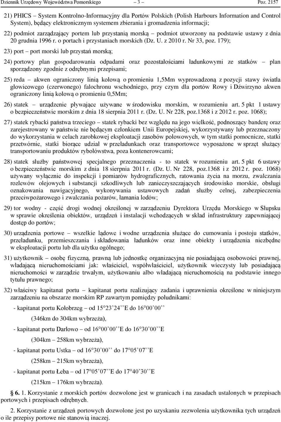 zarządzający portem lub przystanią morską podmiot utworzony na podstawie ustawy z dnia 20 grudnia 1996 r. o portach i przystaniach morskich (Dz. U. z 2010 r. Nr 33, poz.