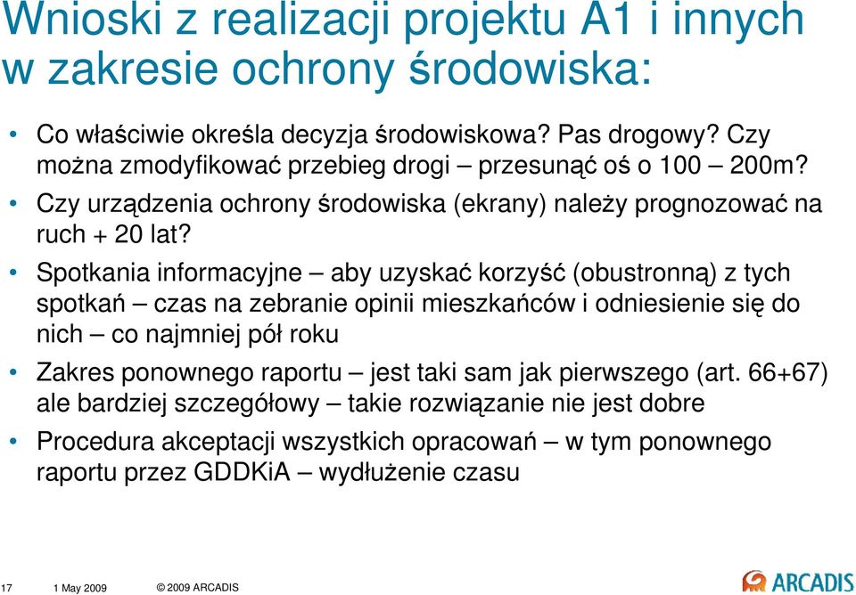 Spotkania informacyjne aby uzyskać korzyść (obustronną) z tych spotkań czas na zebranie opinii mieszkańców i odniesienie się do nich co najmniej pół roku Zakres