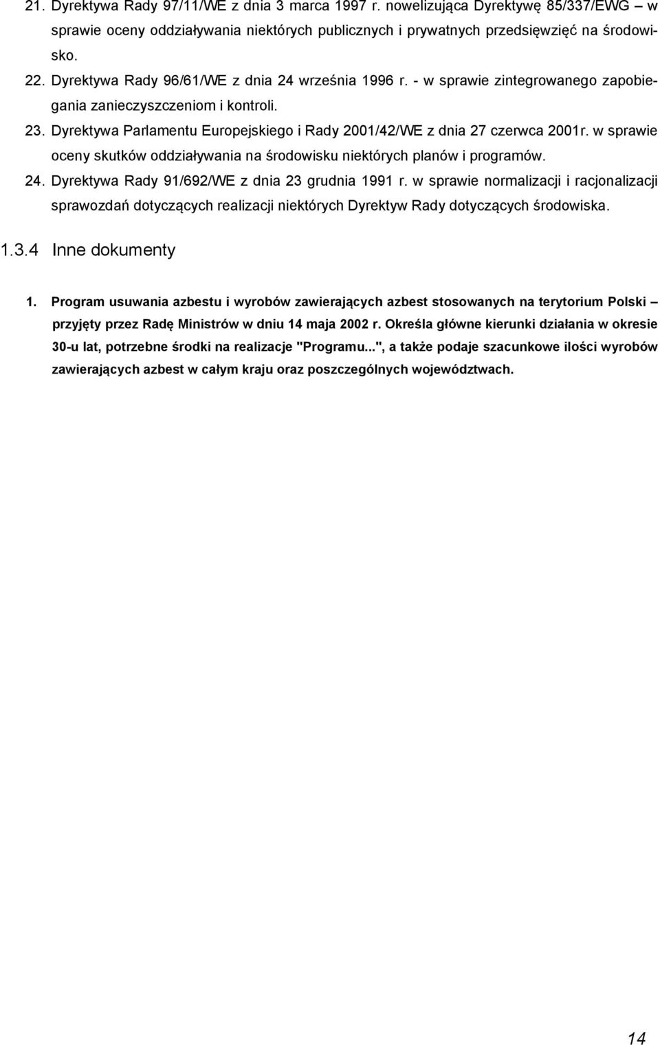 Dyrektywa Parlamentu Europejskiego i Rady 2001/42/WE z dnia 27 czerwca 2001r. w sprawie oceny skutków oddziaływania na środowisku niektórych planów i programów. 24.