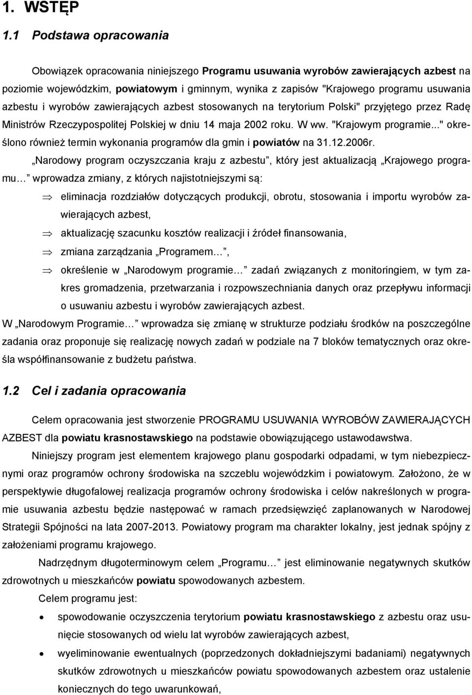 azbestu i wyrobów zawierających azbest stosowanych na terytorium Polski" przyjętego przez Radę Ministrów Rzeczypospolitej Polskiej w dniu 14 maja 2002 roku. W ww. "Krajowym programie.