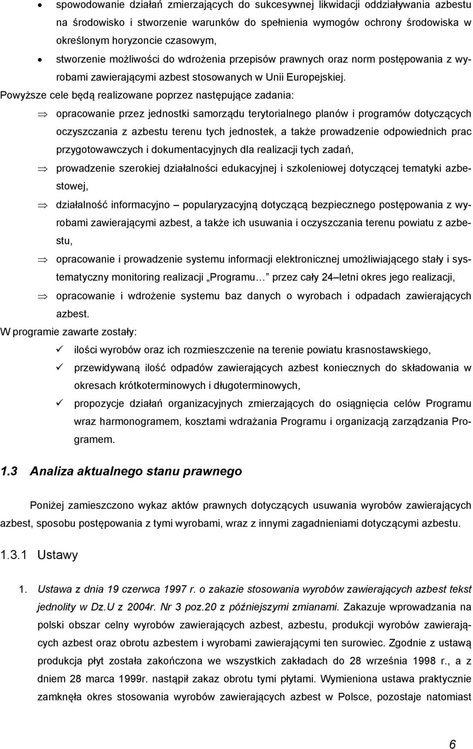 Powyższe cele będą realizowane poprzez następujące zadania: opracowanie przez jednostki samorządu terytorialnego planów i programów dotyczących oczyszczania z azbestu terenu tych jednostek, a także