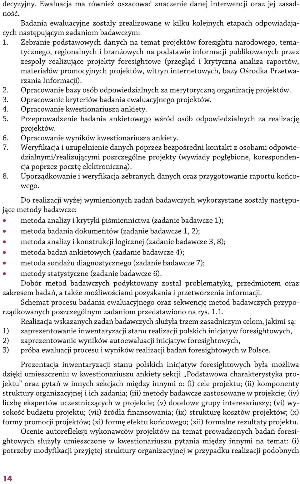 Zebranie podstawowych danych na temat projektów foresightu narodowego, tematycznego, regionalnych i branżowych na podstawie informacji publikowanych przez zespoły realizujące projekty foresightowe