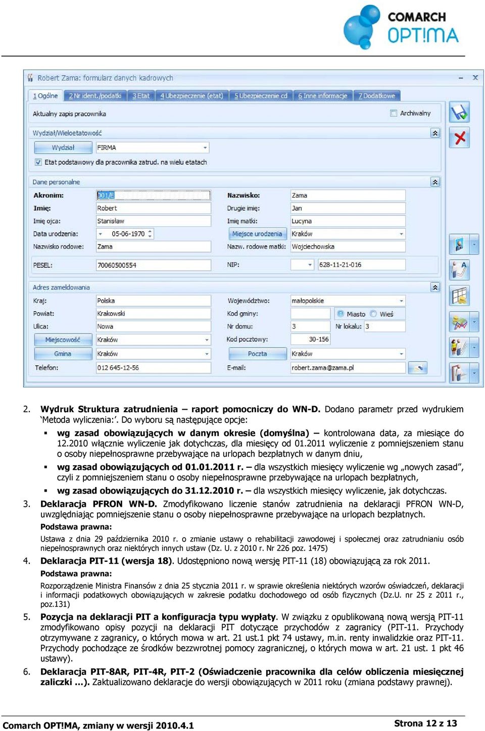 2011 wyliczenie z pomniejszeniem stanu o osoby niepełnosprawne przebywające na urlopach bezpłatnych w danym dniu, wg zasad obowiązujących od 01.01.2011 r.