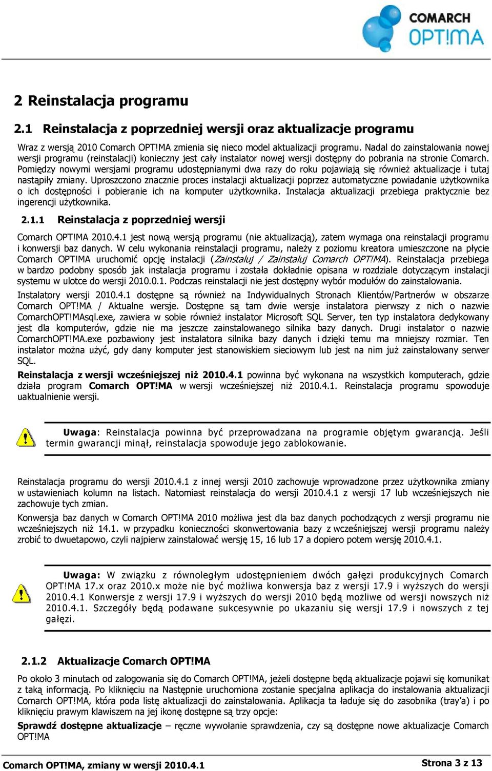 Pomiędzy nowymi wersjami programu udostępnianymi dwa razy do roku pojawiają się również aktualizacje i tutaj nastąpiły zmiany.