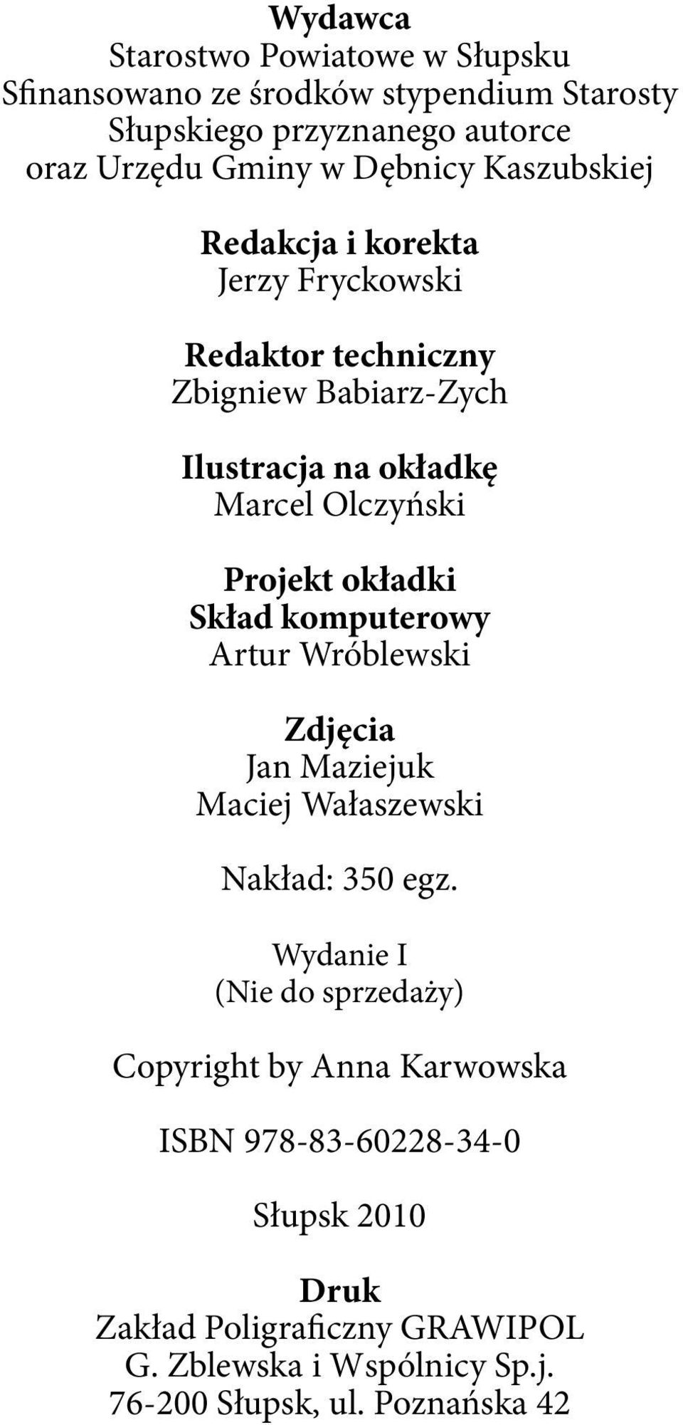 okładki Skład komputerowy Artur Wróblewski Zdjęcia Jan Maziejuk Maciej Wałaszewski Nakład: 350 egz.