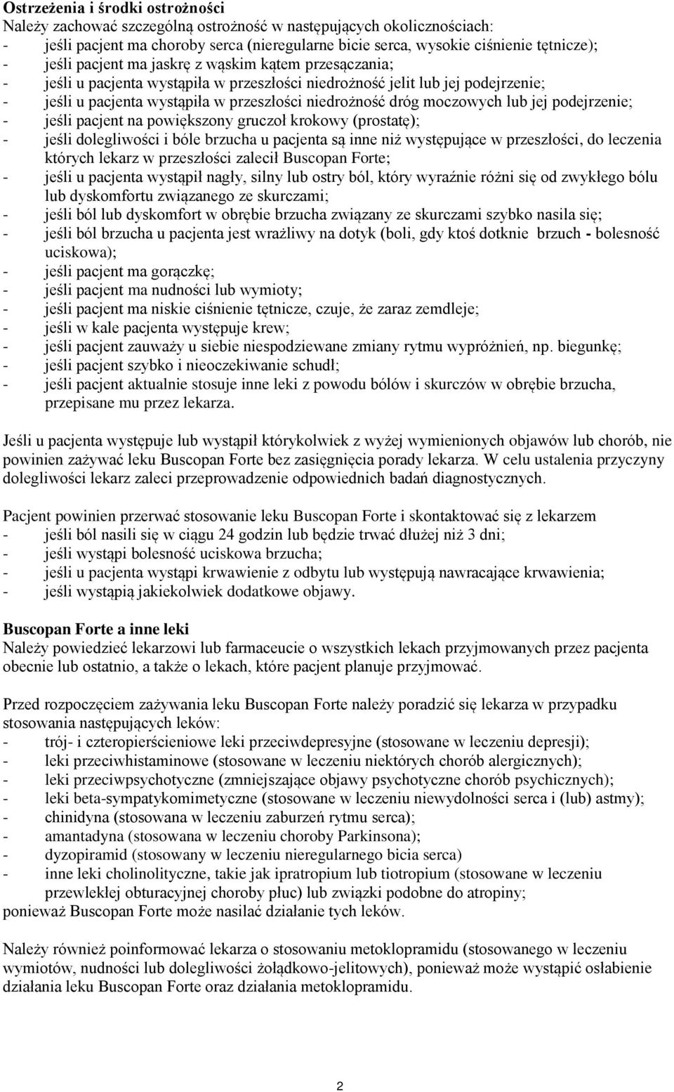 moczowych lub jej podejrzenie; - jeśli pacjent na powiększony gruczoł krokowy (prostatę); - jeśli dolegliwości i bóle brzucha u pacjenta są inne niż występujące w przeszłości, do leczenia których