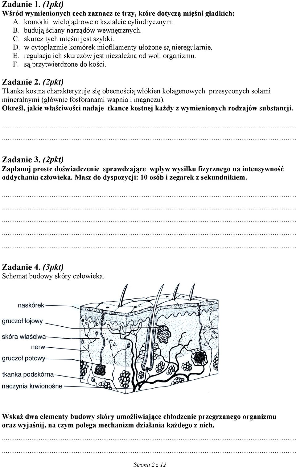 (2pkt) Tkanka kostna charakteryzuje się obecnością włókien kolagenowych przesyconych solami mineralnymi (głównie fosforanami wapnia i magnezu).