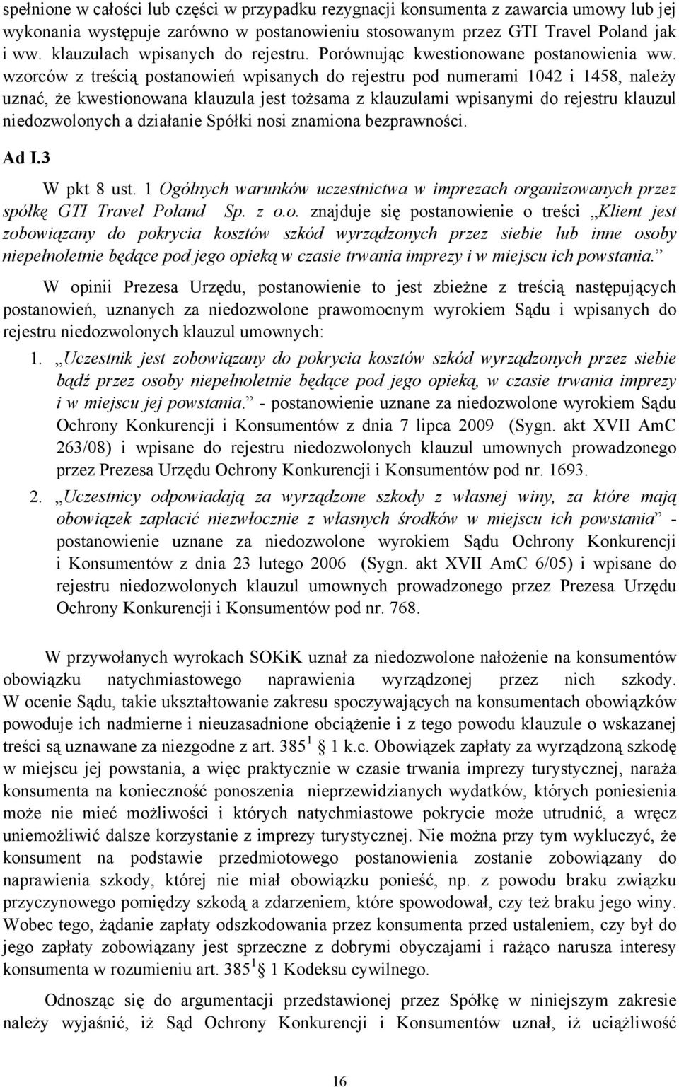 wzorców z treścią postanowień wpisanych do rejestru pod numerami 1042 i 1458, należy uznać, że kwestionowana klauzula jest tożsama z klauzulami wpisanymi do rejestru klauzul niedozwolonych a