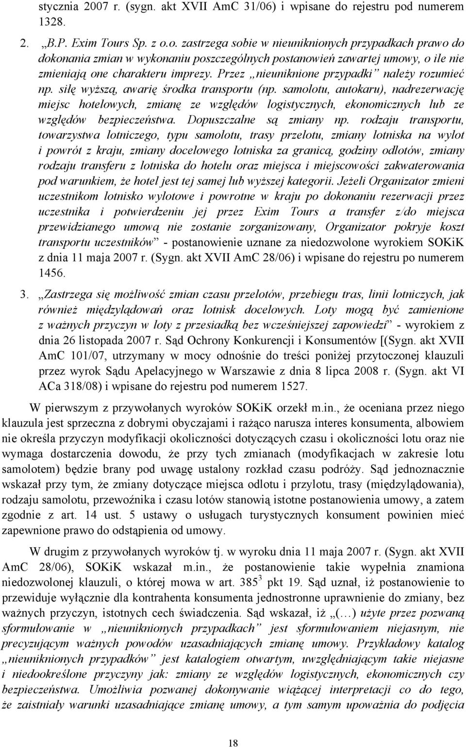 Przez nieuniknione przypadki należy rozumieć np. siłę wyższą, awarię środka transportu (np.