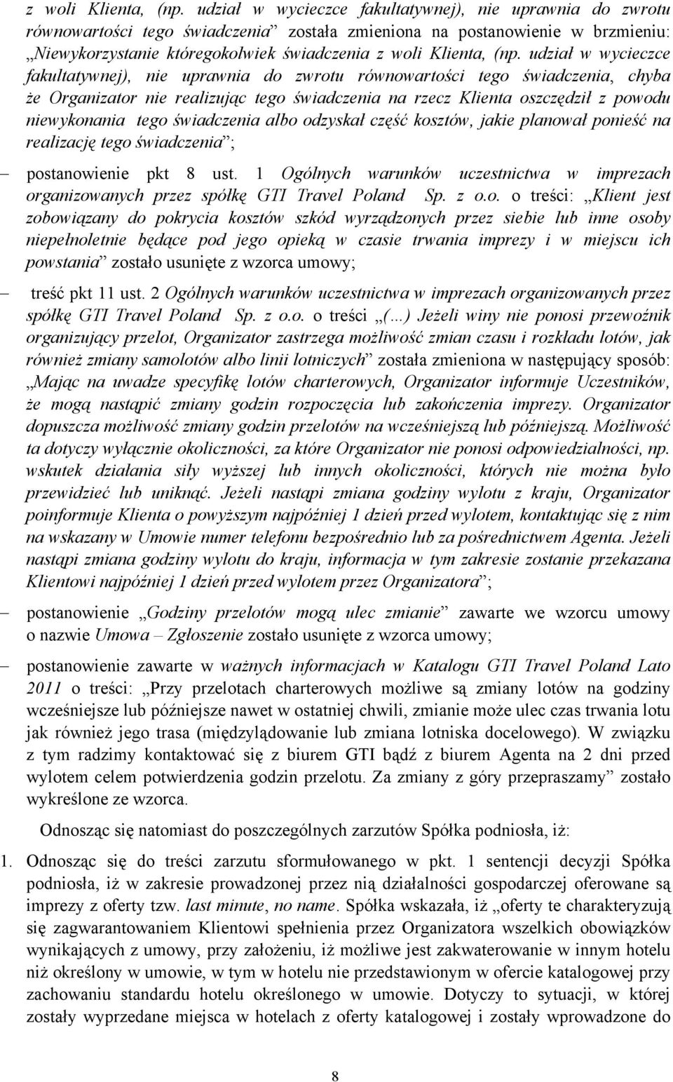 wycieczce fakultatywnej), nie uprawnia do zwrotu równowartości tego świadczenia, chyba że Organizator nie realizując tego świadczenia na rzecz Klienta oszczędził z powodu niewykonania tego