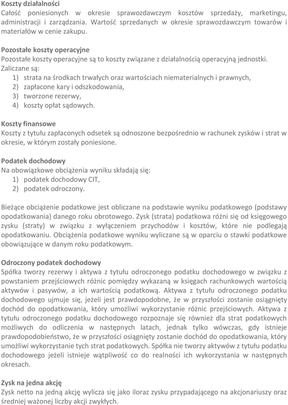 Zaliczane są: 1) strata na środkach trwałych oraz wartościach niematerialnych i prawnych, 2) zapłacone kary i odszkodowania, 3) tworzone rezerwy, 4) koszty opłat sądowych.