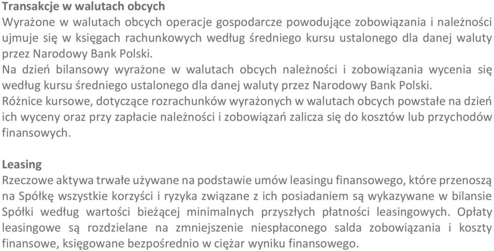 Różnice kursowe, dotyczące rozrachunków wyrażonych w walutach obcych powstałe na dzień ich wyceny oraz przy zapłacie należności i zobowiązań zalicza się do kosztów lub przychodów finansowych.