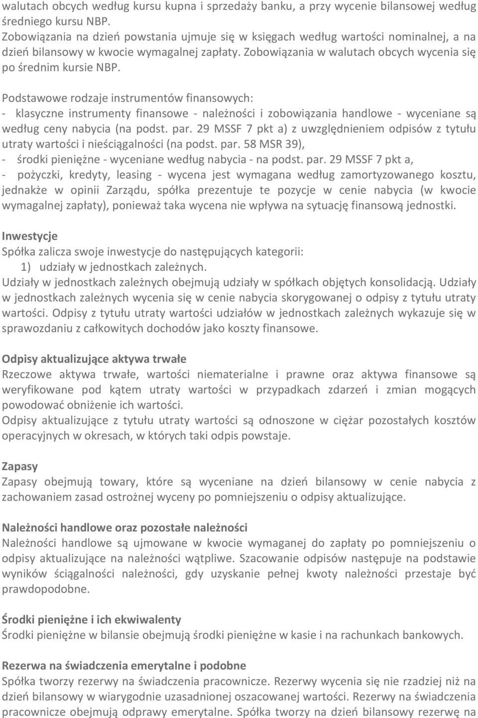 Podstawowe rodzaje instrumentów finansowych: - klasyczne instrumenty finansowe - należności i zobowiązania handlowe - wyceniane są według ceny nabycia (na podst. par.