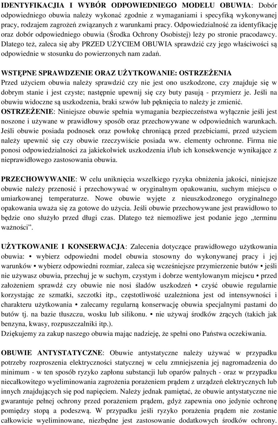 Dlatego też, zaleca się aby PRZED UŻYCIEM OBUWIA sprawdzić czy jego właściwości są odpowiednie w stosunku do powierzonych nam zadań.