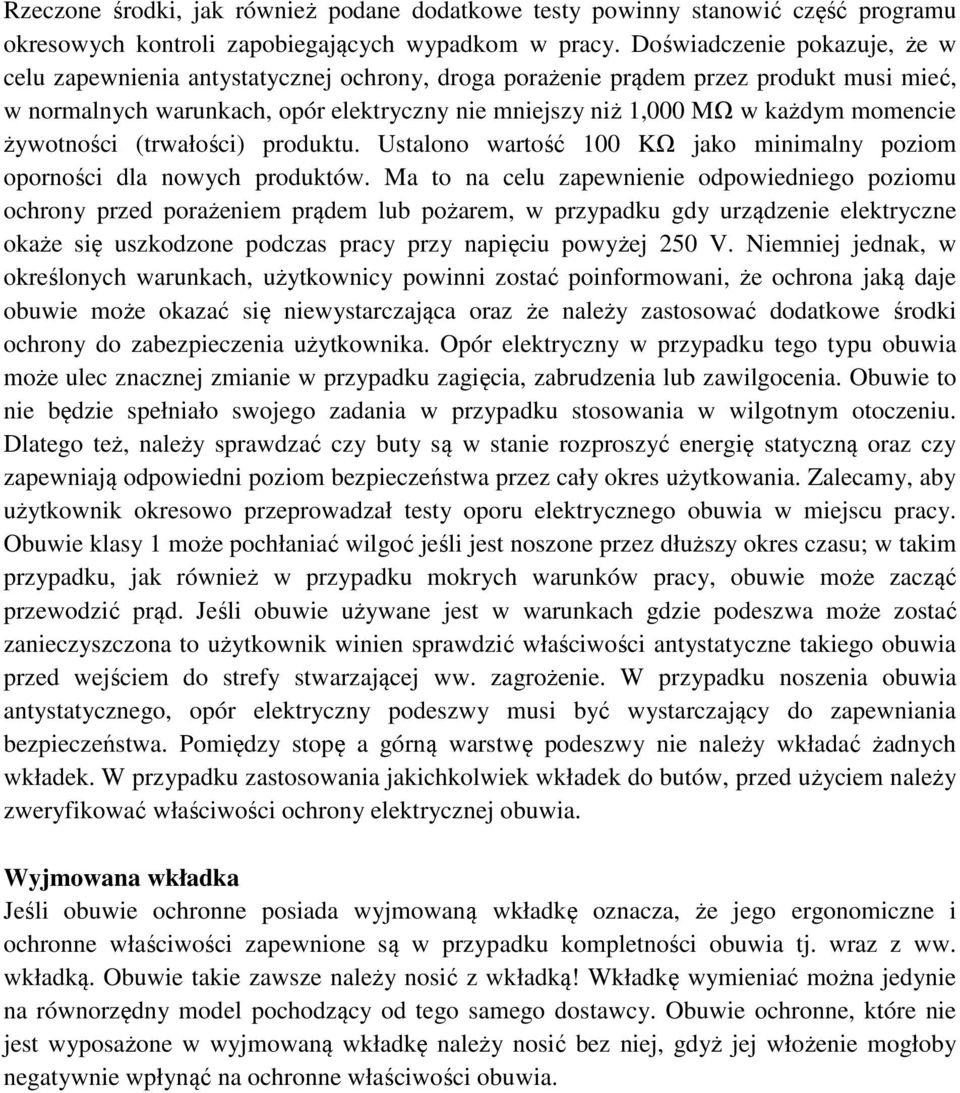 momencie żywotności (trwałości) produktu. Ustalono wartość 100 KΩ jako minimalny poziom oporności dla nowych produktów.