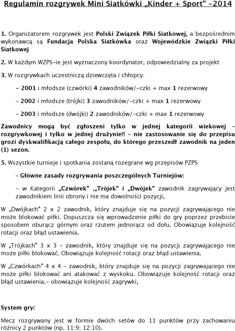 W każdym WZPS-ie jest wyznaczony koordynator, odpowiedzialny za projekt 3.