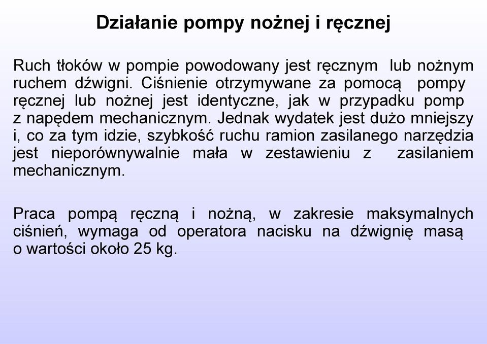 Jednak wydatek jest dużo mniejszy i, co za tym idzie, szybkość ruchu ramion zasilanego narzędzia jest nieporównywalnie mała w