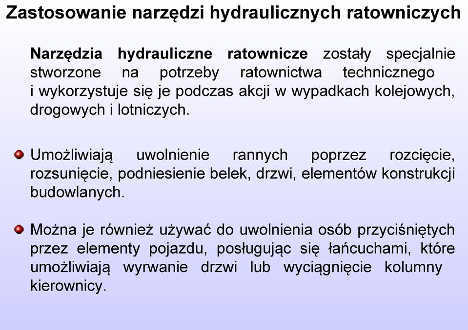 Umożliwiają uwolnienie rannych poprzez rozcięcie, rozsunięcie, podniesienie belek, drzwi, elementów konstrukcji budowlanych.