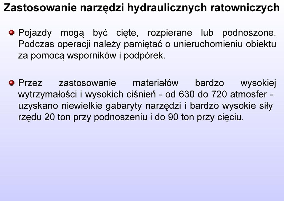 Przez zastosowanie materiałów bardzo wysokiej wytrzymałości i wysokich ciśnień - od 630 do 720