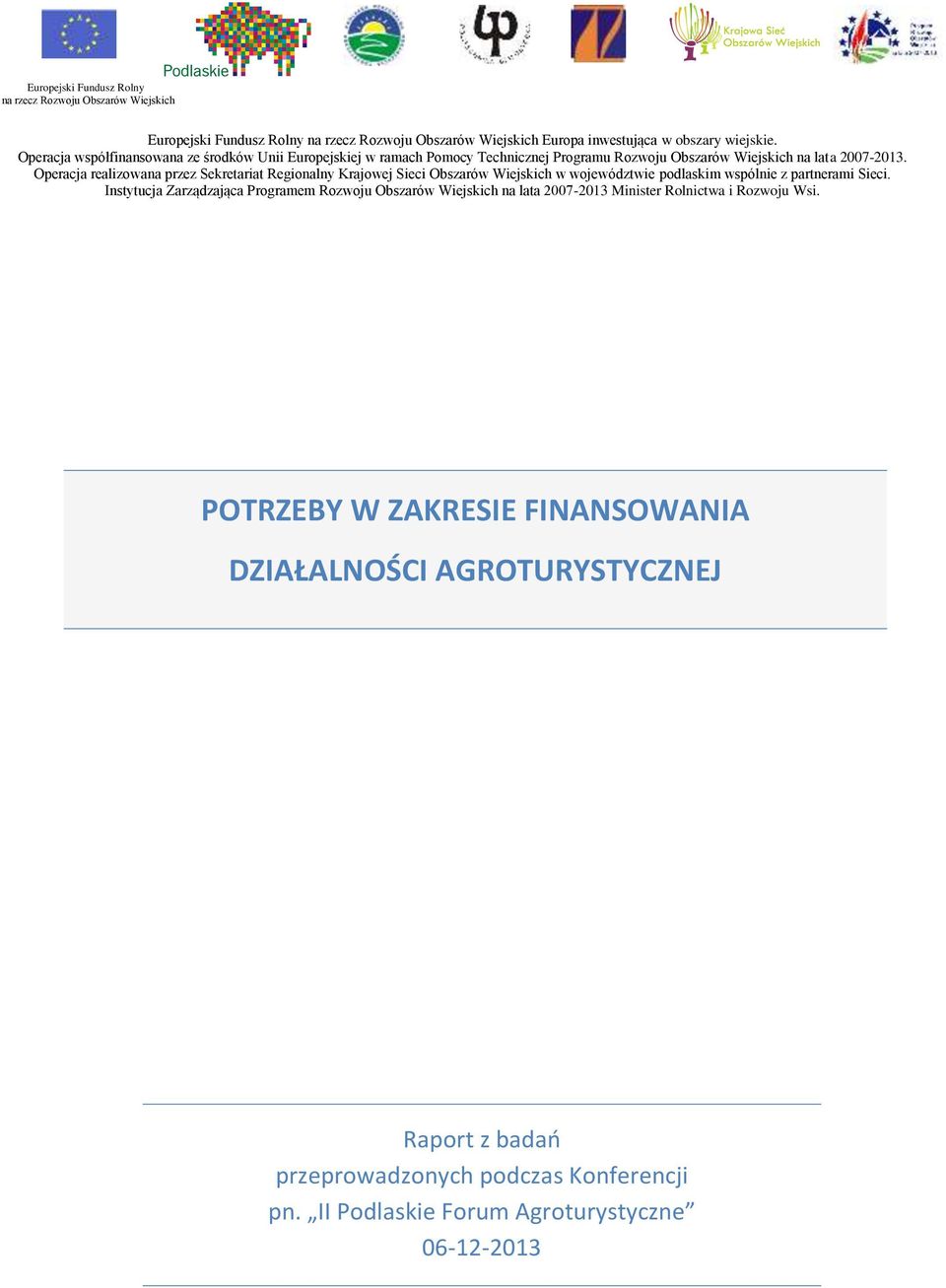 Operacja realizowana przez Sekretariat Regionalny Krajowej Sieci Obszarów Wiejskich w województwie podlaskim wspólnie z partnerami Sieci.