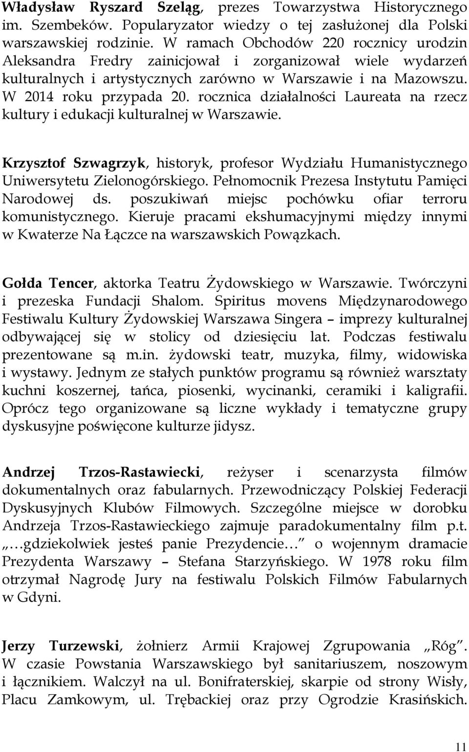 rocznica działalności Laureata na rzecz kultury i edukacji kulturalnej w Warszawie. Krzysztof Szwagrzyk, historyk, profesor Wydziału Humanistycznego Uniwersytetu Zielonogórskiego.