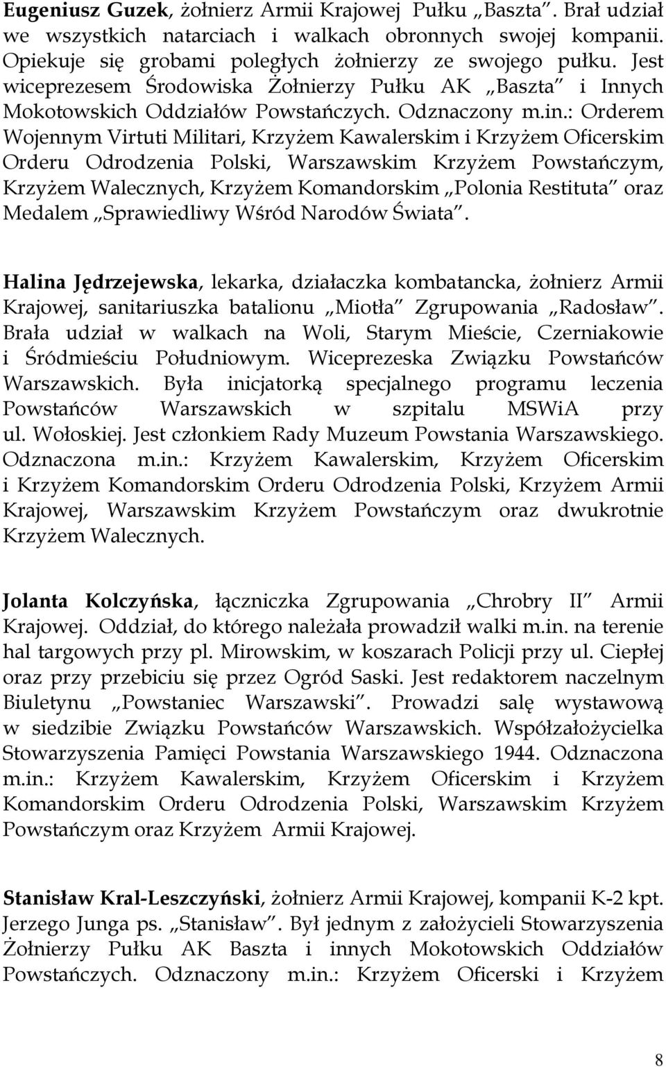 : Orderem Wojennym Virtuti Militari, Krzyżem Kawalerskim i Krzyżem Oficerskim Orderu Odrodzenia Polski, Warszawskim Krzyżem Powstańczym, Krzyżem Walecznych, Krzyżem Komandorskim Polonia Restituta