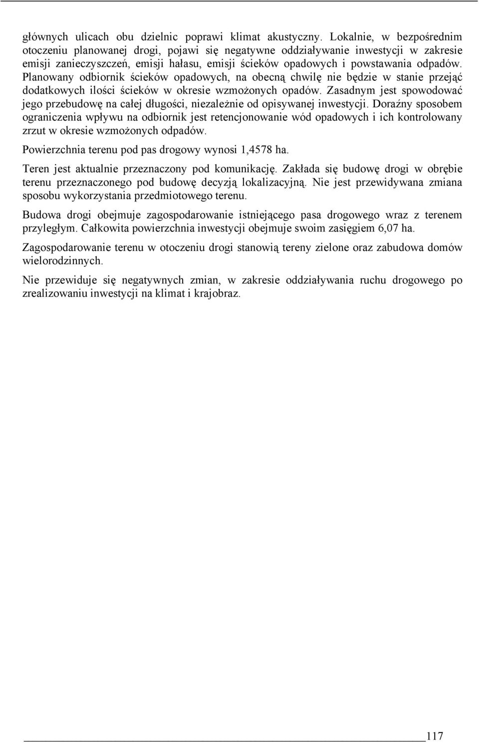 Planowany odbiornik ścieków opadowych, na obecną chwilę nie będzie w stanie przejąć dodatkowych ilości ścieków w okresie wzmożonych opadów.