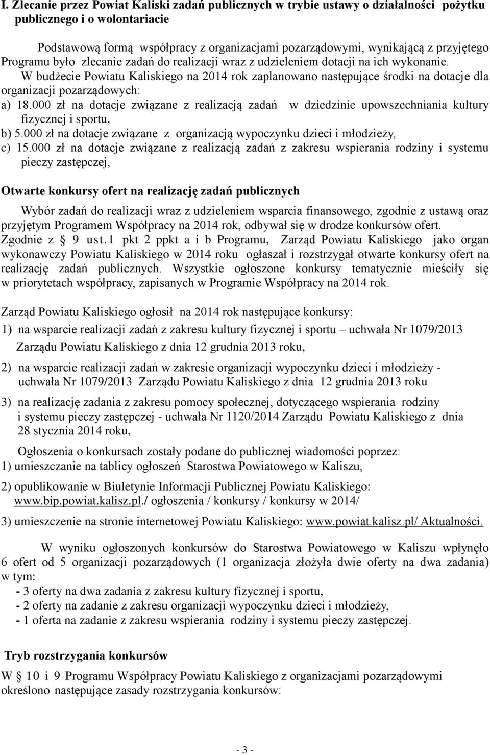 W budżecie Powiatu Kaliskiego na 2014 rok zaplanowano następujące środki na dotacje dla organizacji pozarządowych: a) 18.