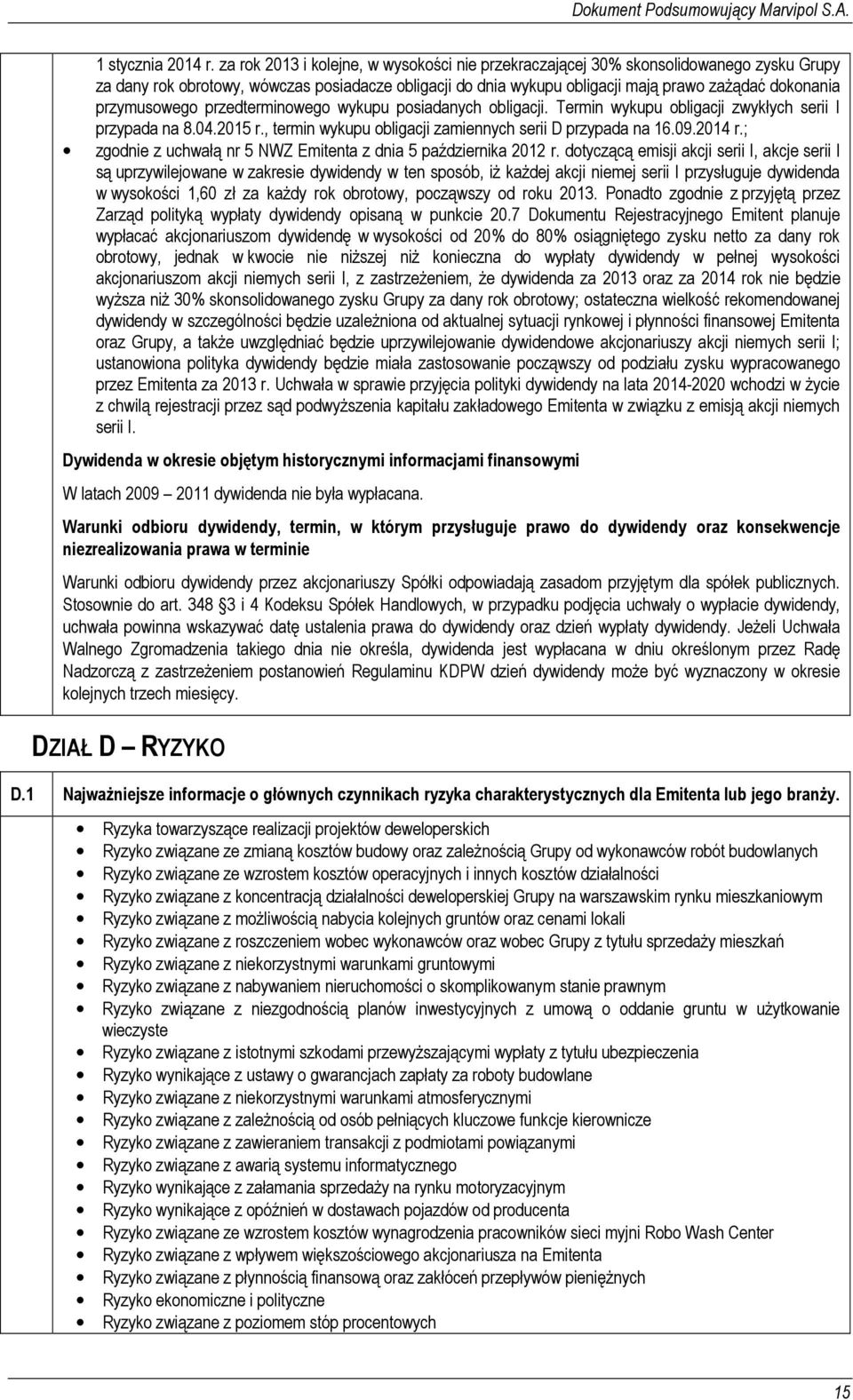 przymusowego przedterminowego wykupu posiadanych obligacji. Termin wykupu obligacji zwykłych serii I przypada na 8.04.2015 r., termin wykupu obligacji zamiennych serii D przypada na 16.09.2014 r.