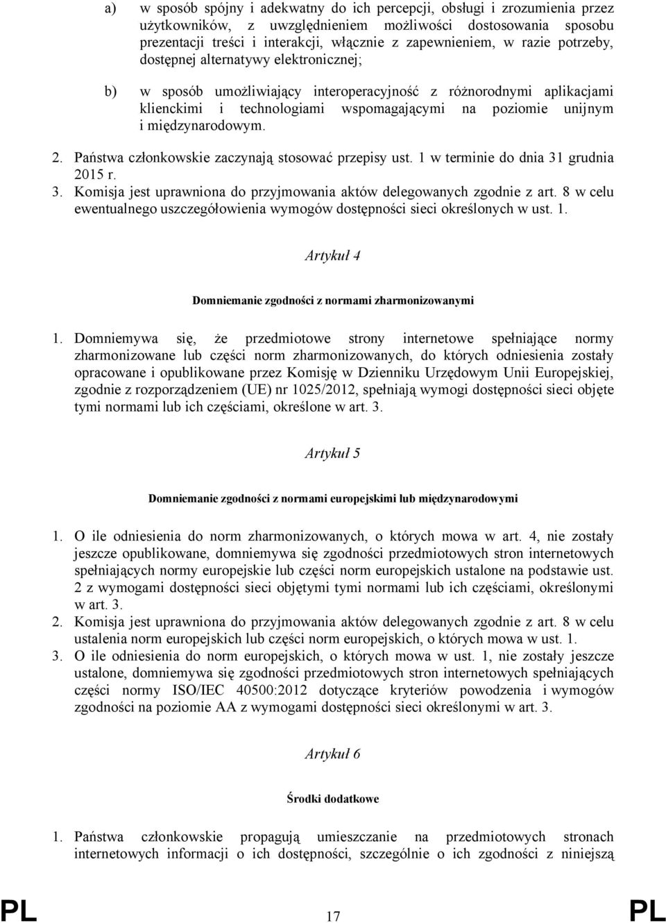 międzynarodowym. 2. Państwa członkowskie zaczynają stosować przepisy ust. 1 w terminie do dnia 31 grudnia 2015 r. 3. Komisja jest uprawniona do przyjmowania aktów delegowanych zgodnie z art.