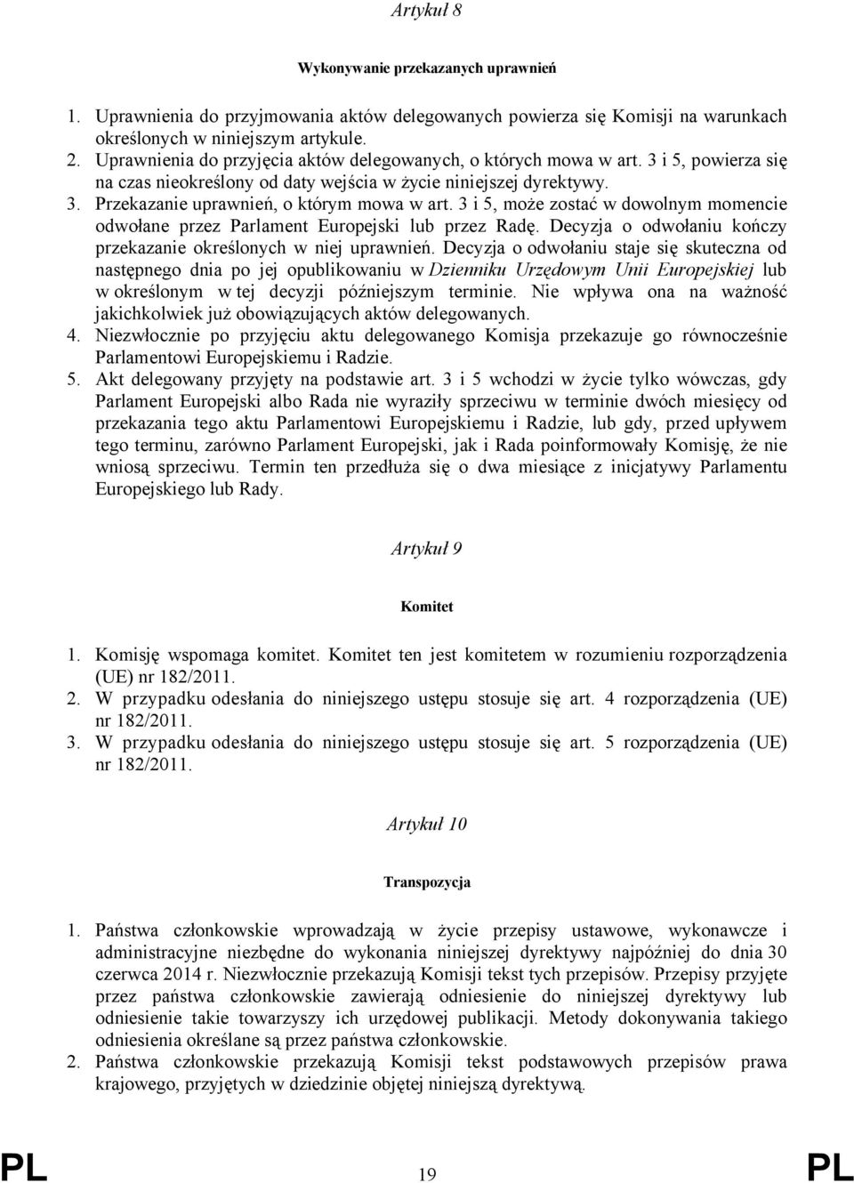 3 i 5, może zostać w dowolnym momencie odwołane przez Parlament Europejski lub przez Radę. Decyzja o odwołaniu kończy przekazanie określonych w niej uprawnień.