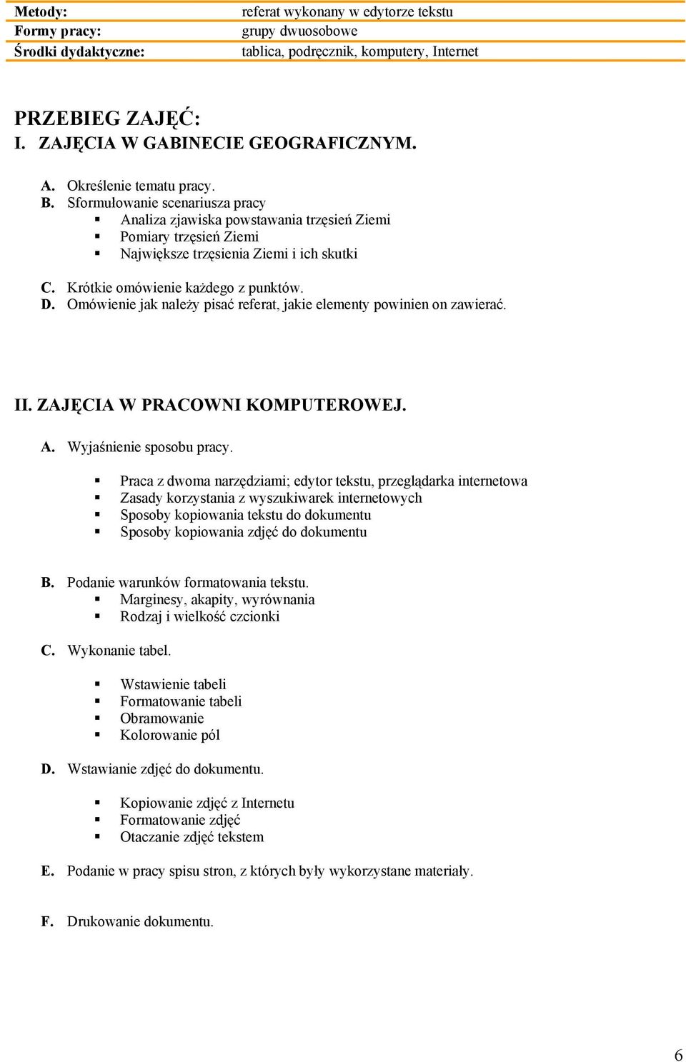 Krótkie omówienie każdego z punktów. D. Omówienie jak należy pisać referat, jakie elementy powinien on zawierać. II. ZAJĘCIA W PRACOWNI KOMPUTEROWEJ. A. Wyjaśnienie sposobu pracy.