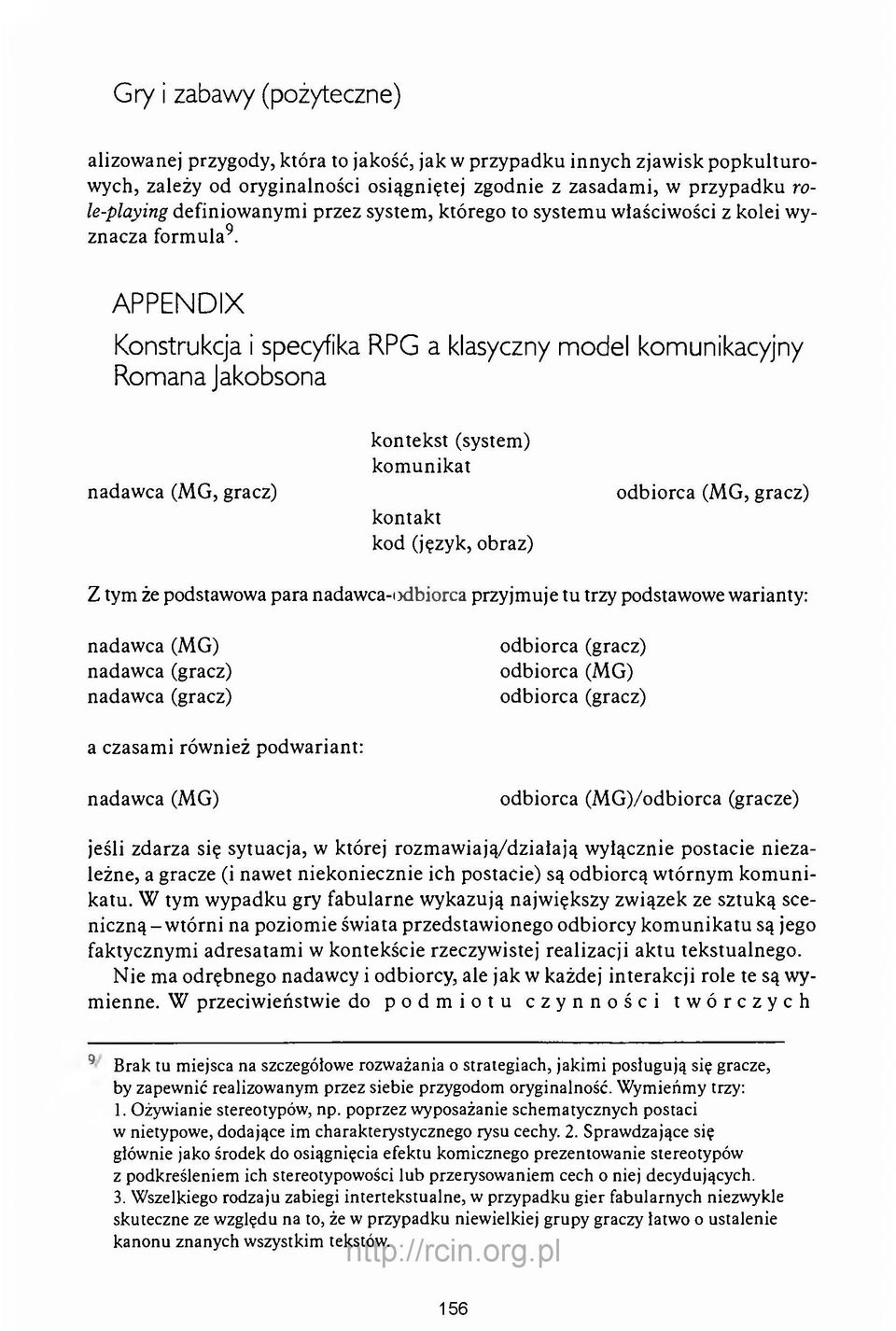 APPENDIX Konstrukcja i specyfika RPG a klasyczny model komunikacyjny Romana Jakobsona nadaw ca (M G, gracz) kontek st (system ) k o m u n ik at k o n tak t kod (język, obraz) odbiorca (M G, gracz) Z