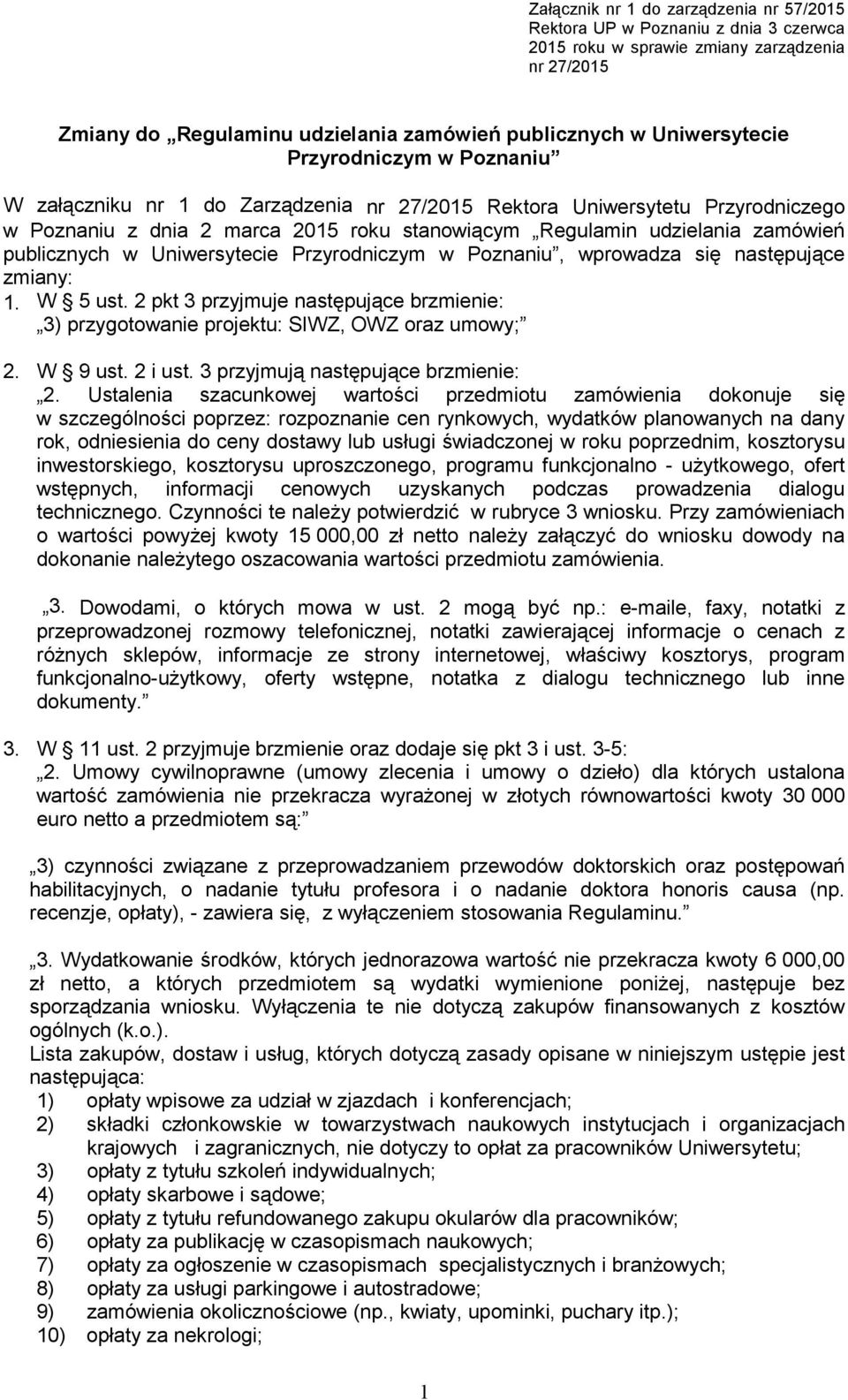 Uniwersytecie Przyrodniczym w Poznaniu, wprowadza się następujące zmiany: 1. W 5 ust. 2 pkt 3 przyjmuje następujące brzmienie: 3) przygotowanie projektu: SIWZ, OWZ oraz umowy; 2. W 9 ust. 2 i ust.