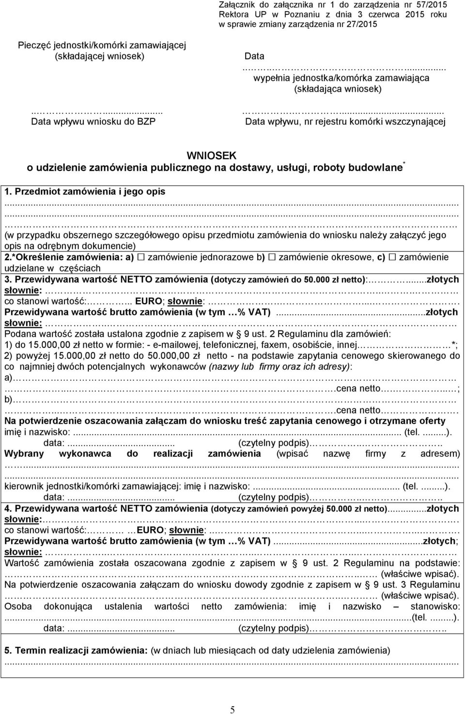 ... Data wpływu, nr rejestru komórki wszczynającej WNIOSEK o udzielenie zamówienia publicznego na dostawy, usługi, roboty budowlane * 1.