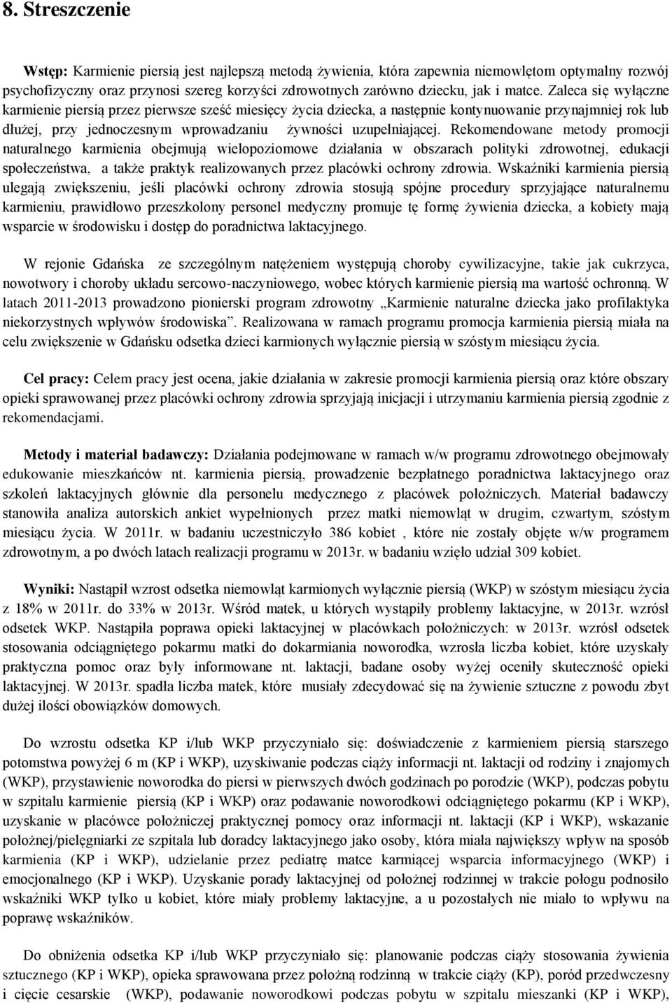 Rekomendowane metody promocji naturalnego karmienia obejmują wielopoziomowe działania w obszarach polityki zdrowotnej, edukacji społeczeństwa, a także praktyk realizowanych przez placówki ochrony